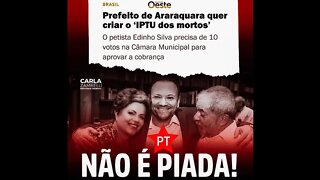 Imposto do mortos? Prefeito Petista de Araraquara quer criar o IPTU dos Mortos