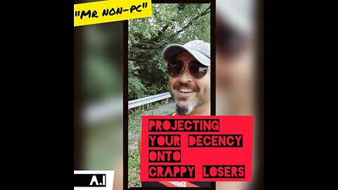 MR. NON-PC - Projecting Your Decency Onto Crappy Losers
