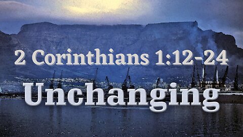 2 Corinthians 1:12-24 Unchanging
