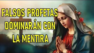 FALSOS PROFETAS DOMINARÁN CON LA MENTIRA - MARÍA SANTISIMA A PEDRO REGIS