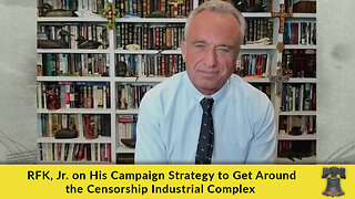 RFK, Jr. on His Campaign Strategy to Get Around the Censorship Industrial Complex