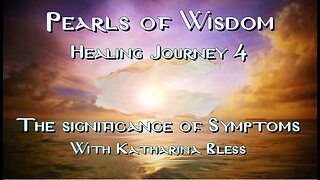 Healing Journey 4: What is the significance of the Symptoms?