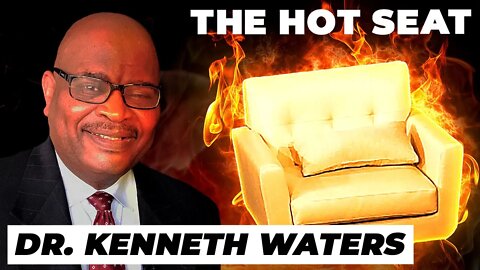 THE HOT SEAT with Dr. Kenneth Waters!