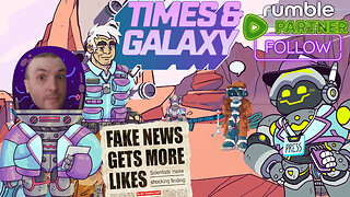 I'm Not Fake News, I'm The Journalist Of The Future! Let's Play Times & Galaxy