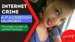 STORY OF CYNTHIA OSOGOKU| INTERNET TRUE CRIME| A FACEBOOK TRAGEDY|