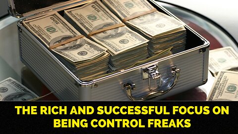 The Rich and Successful focus on being control freaks