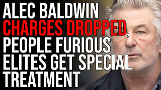 Alec Baldwin Charges DROPPED, People FURIOUS Elites Get Special Treatment