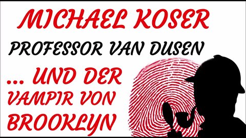 KRIMI Hörspiel - Michael Koser - Prof. van Dusen - 037 - DER VAMPIR VON BROOKLYN