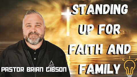 Standing Up for Faith and Family with Pastor Brian Gibson