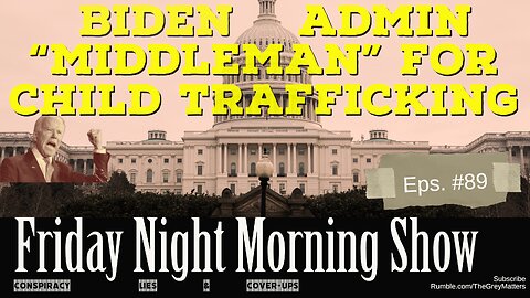 Biden Admin Middleman to Child Trafficking: The Friday Night Morning Show