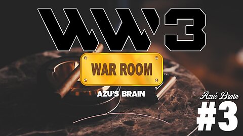 Azu's Brain #3 - WWIII War Room with Azu