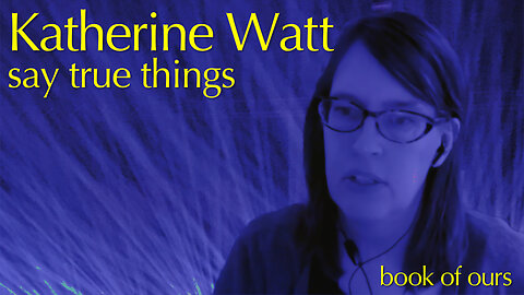Katherine Watt: Say True Things
