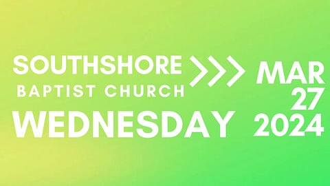 Wednesday Evening Service March 27, 2024 I Pastor Jayme Jackson I Southshore Baptist Church