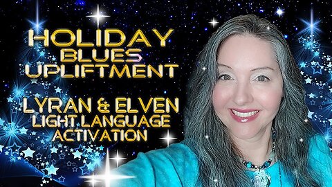 Got the Holiday Blues? Lyran and Elven Light Language Activation Holiday Cheer By Lightstar