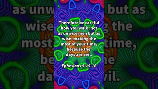 These Days Are Evil! * Ephesians 5:15-16 * Today's Verses