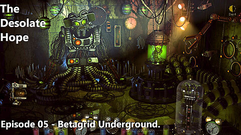 The Desolate Hope - EP05 - Betagrid Underground