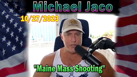 Michael Jaco HUGE Intel 10-27-23: "Maine Mass Shooting"