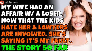 My Wife was cheating on me w/ a loser. Now that the kids hate her & lawyers are involved, she is MAD