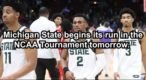 Michigan State begins its run in the NCAA Tournament tomorrow.