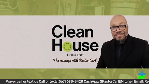 "CLEAN HOUSE" The message with Pastor Carl E. Mitchell III