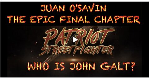 PATRIOT STREET FIGHTER W/ JUAN O' SAVIN-THE EPIC FINAL CHAPTER. TY JGANON, SGNAON