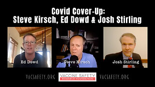 Covid Cover-Up: Steve Kirsch, Ed Dowd & Josh Stirling