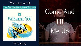 Vineyard Music - Come And Fill Me Up