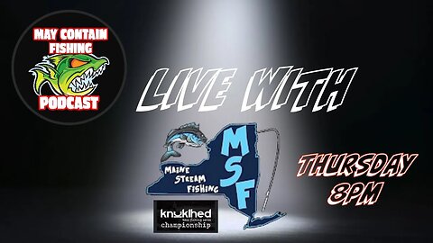 MCF LIVE with Maine Stream Fishing/ Knuklhead Tournament