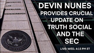 Devin Nunes provides crucial update on Truth Social and the SEC