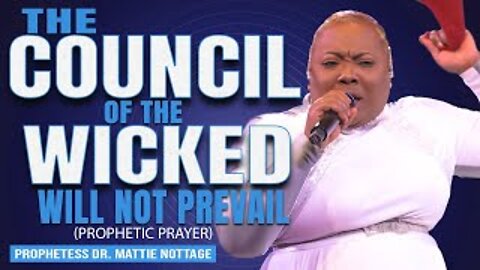 THE COUNCIL OF THE WICKED WILL NOT PREVAIL | (Prophetic Prayer) Prophetess Mattie Nottage