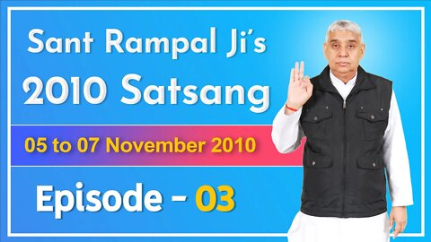Sant Rampal Ji's 2010 Satsang | 05 to 07 November 2010 HD | Episode - 03 | SATLOK ASHRAM
