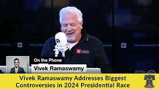Vivek Ramaswamy Addresses Biggest Controversies in 2024 Presidential Race