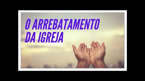 LIÇÃO 5: O ARREBATAMENTO DA IGREJA.