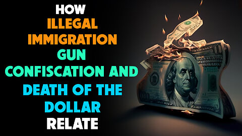 How Illegal Immigration, Gun Confiscation & Death of Dollar Relate 05/10/2023