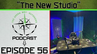 Episode 56 - The New Studio - The Green Way Outdoors Podcast