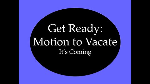 Get Ready: Motion to Vacate, It's Coming