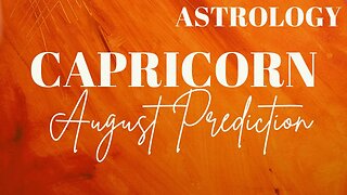 CAPRICORN August Astrology Predictions