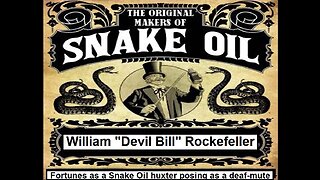 Snake Oil Huxters Part 2 - William "The Devil" Rockefeller Sold Snake Oil Posing As A Deaf-Mute