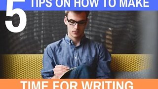 5 Tips on How to Make Time for Writing - Writing Today | S2 E01