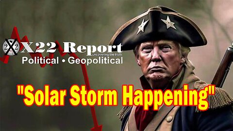 X22 Report - Solar Storm, Communications,Trump Ready To Go To Jail For The Constitution, Time Is Now