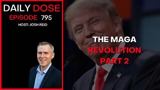 The MAGA Revolution Part II | Ep. 795 The Daily Dose