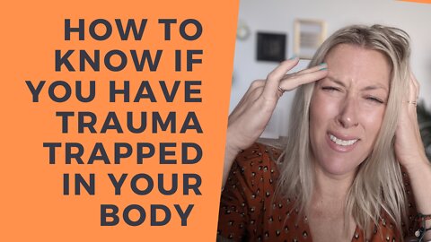 How to know if you have Trauma trapped in your body [8 places it gets stuck & stored]
