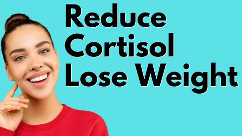 How To Reduce Cortisol For Weight Loss