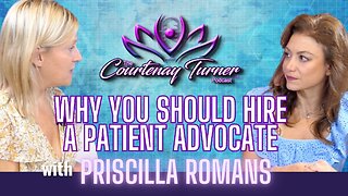 Ep. 330: Why You Should Hire a Patient Advocate w/ Priscilla Romans | The Courtenay Turner Podcast