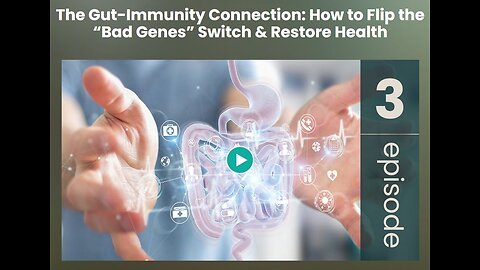 IFL Episode 3 - The Gut-Immunity Connection: How to Flip the “Bad Genes” Switch & Restore Health