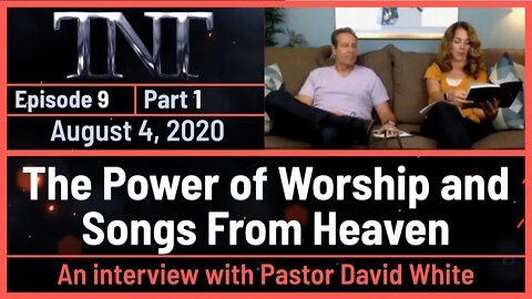 TNT 9 The Power of Worship Songs From Heaven Deliverance Interview with Pastor David White 20200804