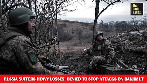 shocking Russia suffers heavy losses, but does not stop attacks on Bakhmut