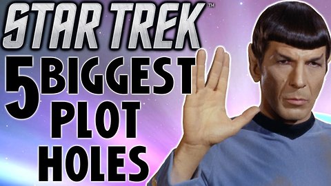 Star Trek: 5 Biggest Plot Holes