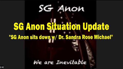SG Anon Situation Update Oct 6: "SG Anon sits down w/ Dr. Sandra Rose Michael"