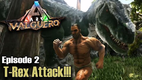 ARK: Survival Evolved - Valguero - Episode 2 - T-Rex Attack